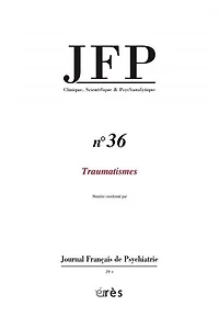 JFP Journal français de psychiatrie, n°36. Traumatismes