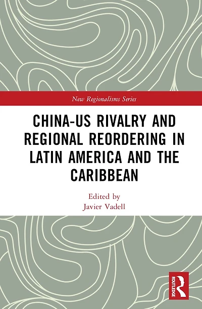 China-US Rivalry and Regional Reordering Latin America the Caribbean