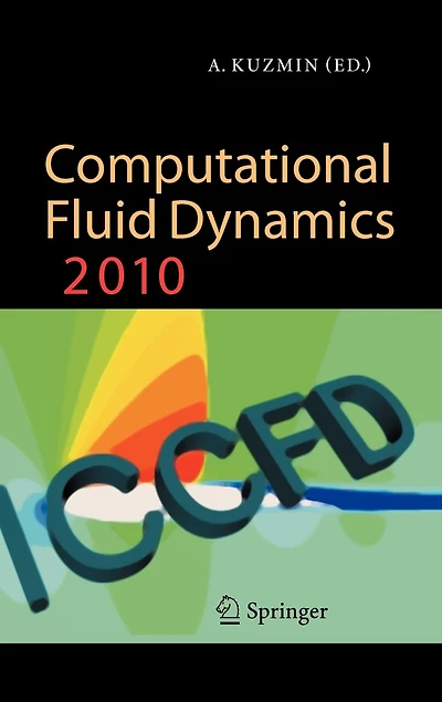 Computational Fluid Dynamics 2010: Proceedings of the Sixth International Conference on Dynamics, ICCFD6, St Petersburg, Russia, July 12-16, 2010