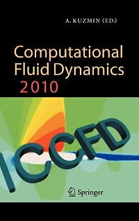 Computational Fluid Dynamics 2010: Proceedings of the Sixth International Conference on Dynamics, ICCFD6, St Petersburg, Russia, July 12-16, 2010