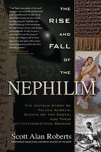 The Rise And Fall Of Nephilim: Untold Story Fallen Angels, Giants On Earth, Their Extraterrestrial Origins