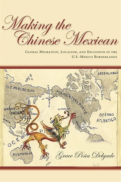 Making the Chinese Mexican: Global Migration, Localism, and Exclusion U.S.-Mexico Borderlands