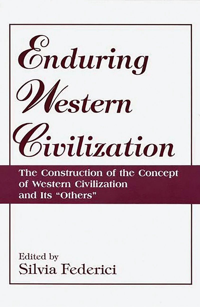 Enduring Western Civilization: the Construction of Concept Civilization and Its Others