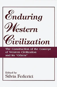 Enduring Western Civilization: the Construction of Concept Civilization and Its Others