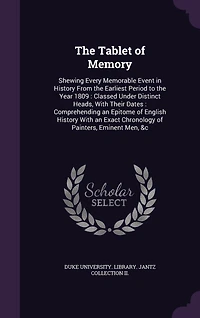 the Tablet of Memory: Shewing Every Memorable Event History, From Earliest Period to Year 1809; Classed Under