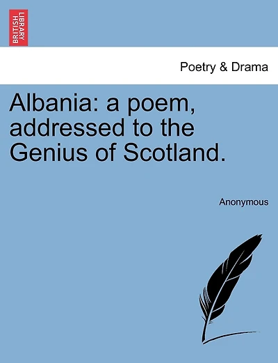 Albania: A Poem, Addressed To The Genius Of Scotland.