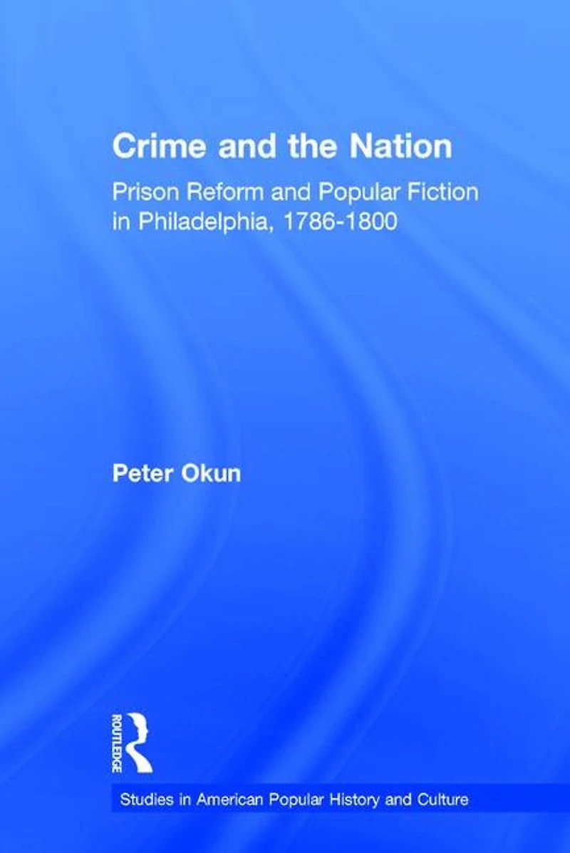 Crime and the Nation: Prison Popular Fiction Philadelphia. 1786-1800