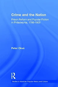 Crime and the Nation: Prison Popular Fiction Philadelphia. 1786-1800