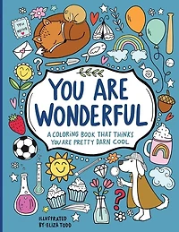You Are Wonderful: A Coloring Book That Thinks You Are Pretty Darn Cool