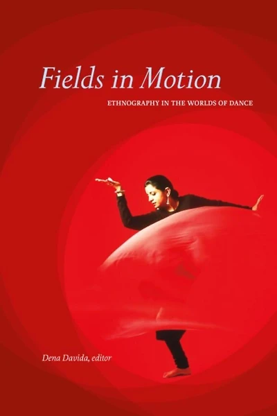 Fields Motion: Ethnography the Worlds of Dance