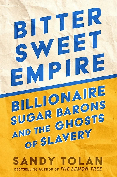 Bittersweet Empire: Billionaire Sugar Barons and the Ghosts of Slavery