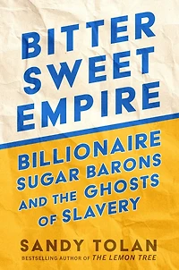Bittersweet Empire: Billionaire Sugar Barons and the Ghosts of Slavery