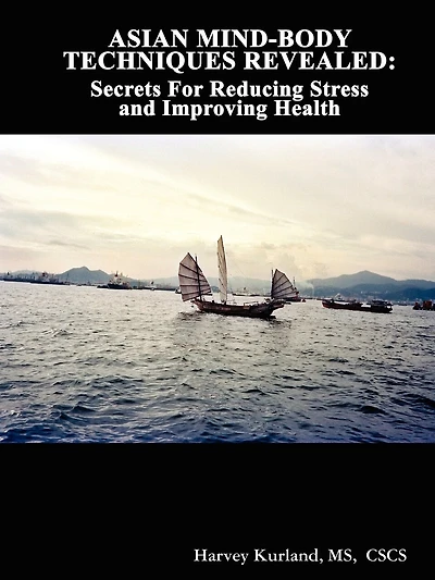 Asian Mind-Body Techniques Revealed: Secrets for Reducing Stress and Improving Health