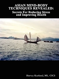 Asian Mind-Body Techniques Revealed: Secrets for Reducing Stress and Improving Health