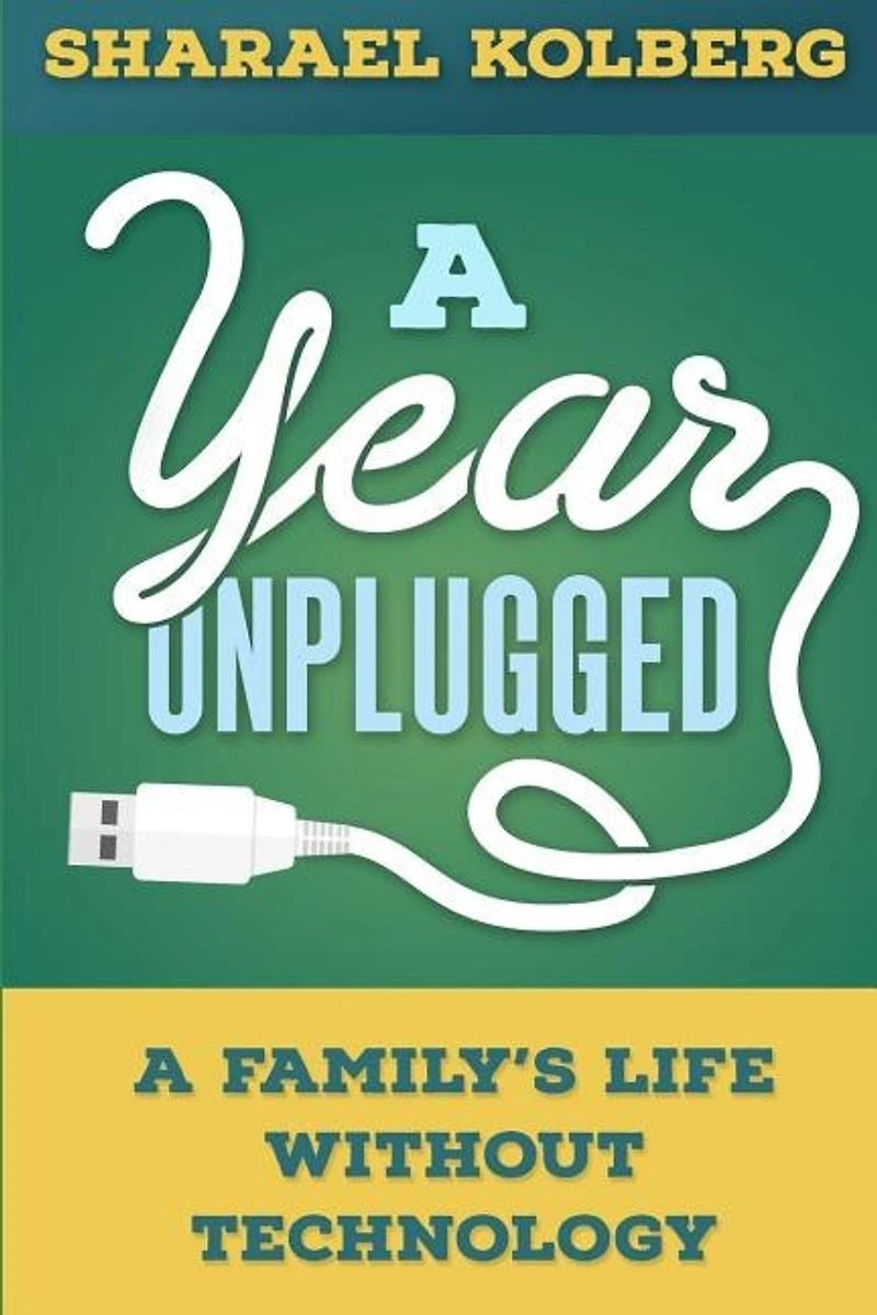 A Year Unplugged: A Family's Life Without Technology