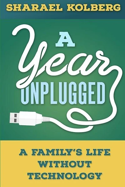 A Year Unplugged: A Family's Life Without Technology