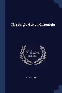 The Anglo-Saxon Chronicle (Classic Reprint)