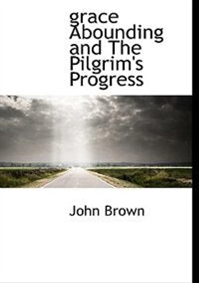 Grace abounding, and the pilgrim's progress;  - Primary Source Edition