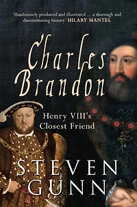 Charles Brandon: Henry Viii's Closest Friend