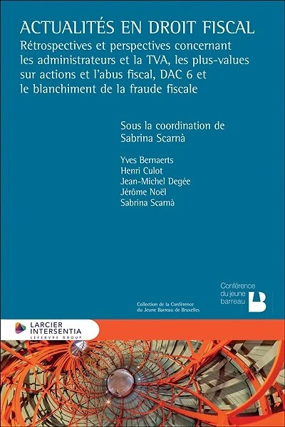 Actualités en droit fiscal: rétrospectives et perspectives concernant les administrateurs et la TVA, les plus-values sur actions et l'abus fiscal, DAC 6 et le blanchiment de la fraude fiscal