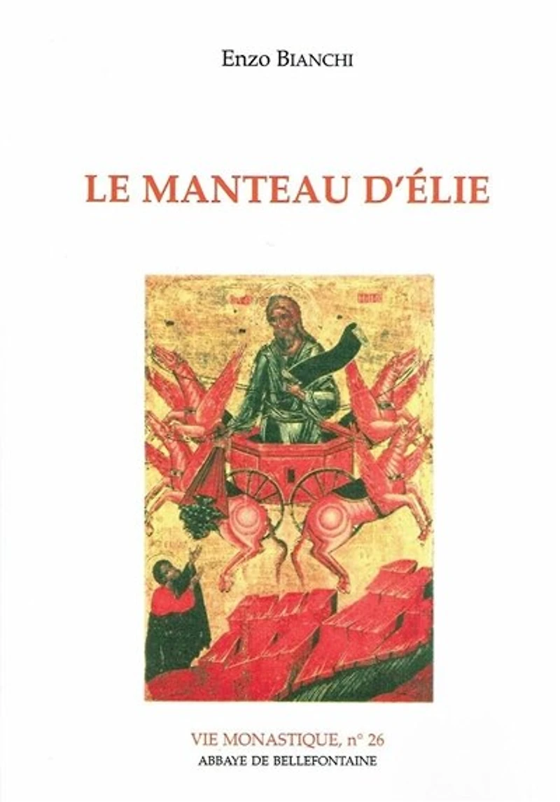 Le Manteau d'Elie: itinéraire spirituel pour la vie religieuse