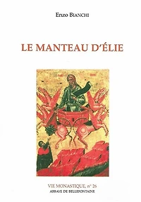 Le Manteau d'Elie: itinéraire spirituel pour la vie religieuse