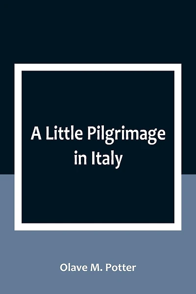 A Little Pilgrimage in Italy
