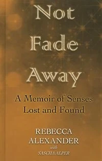 Not Fade Away: A Memoir (Large Print) Of Senses Lost And Found