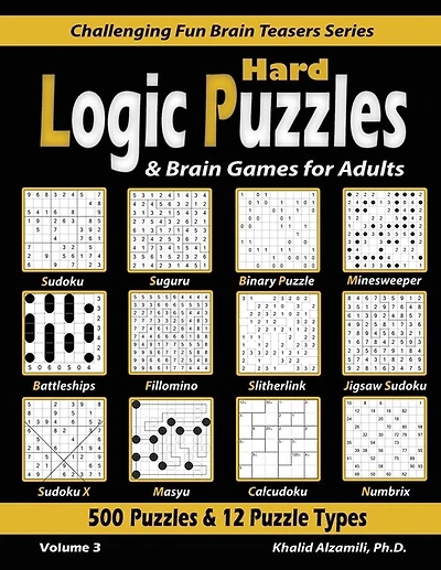 Hard Logic Puzzles & Brain Games for Adults: 500 Puzzles & 12 Puzzle Types (Sudoku, Fillomino, Battleships, Calcudoku, Binary Puzzle, Slitherlink, Sudoku X, Masyu, Jigsaw Sudoku, Minesweeper, Suguru, and Numbrix)