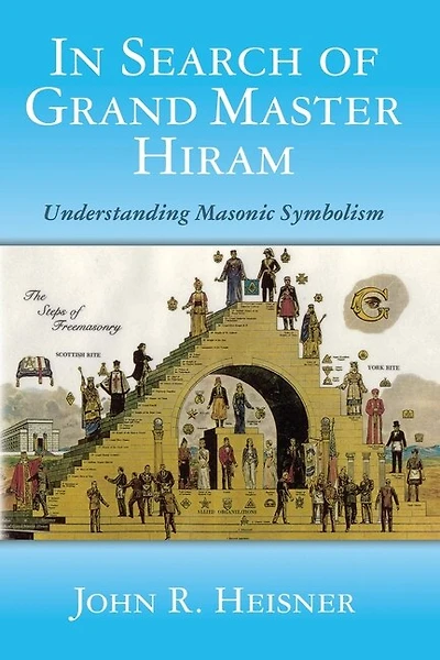 In Search of Grand Master Hiram: Understanding Masonic Symbolism
