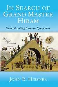 In Search of Grand Master Hiram: Understanding Masonic Symbolism