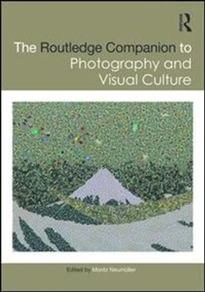 The Routledge Companion to Photography and Visual Culture