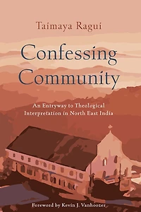 Confessing Community: An Entryway to Theological Interpretation North East India