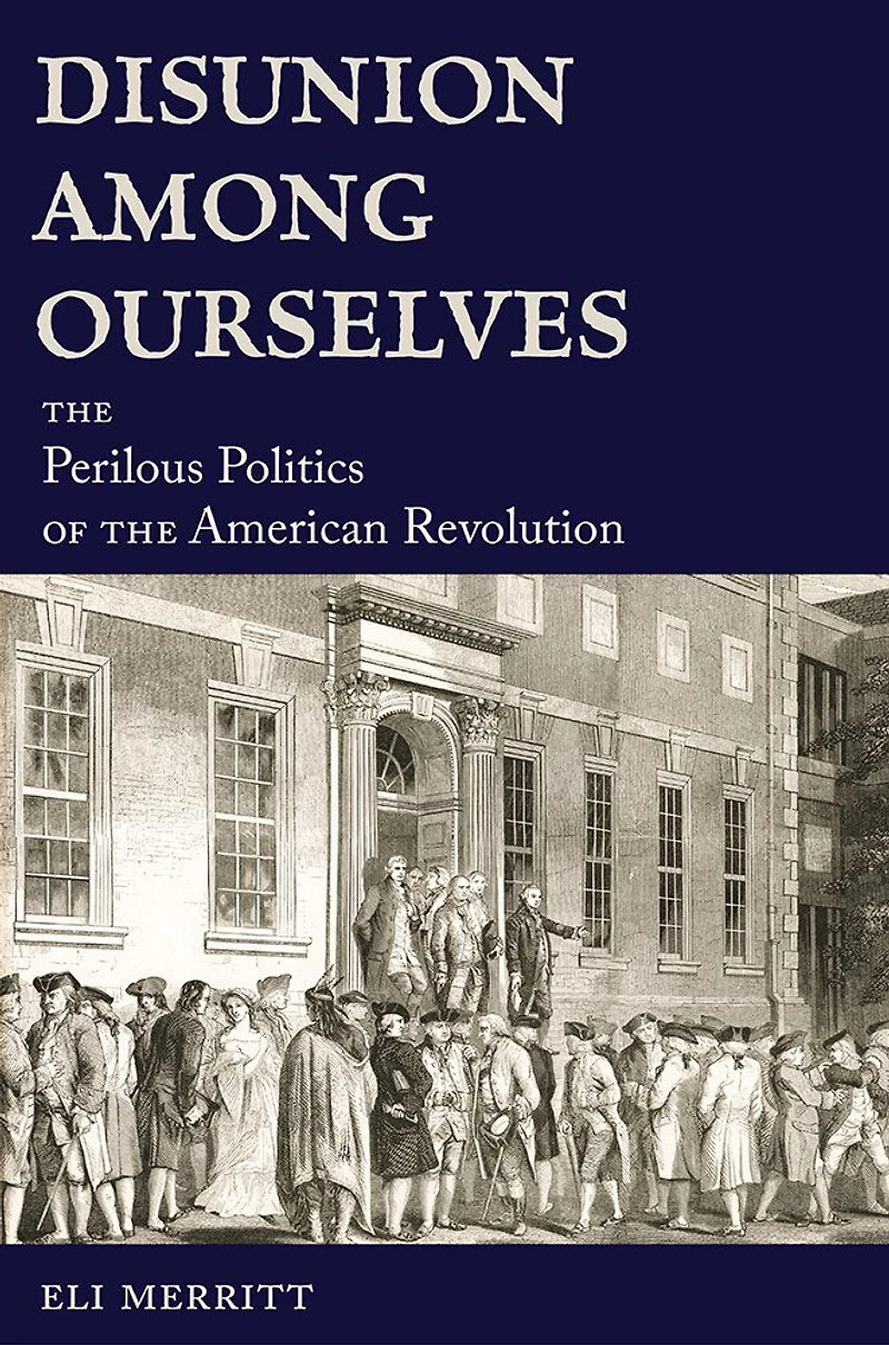 Disunion Among Ourselves: the Perilous Politics of American Revolution