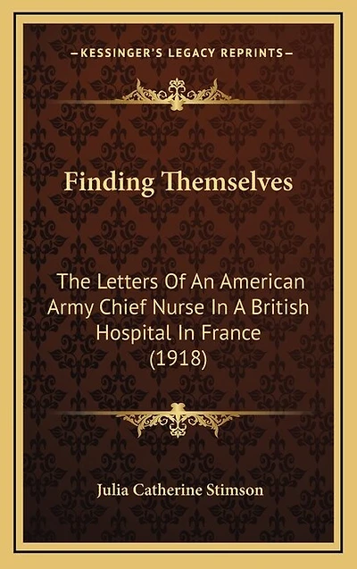 Finding Themselves: The Letters Of An American Army Chief Nurse In A British Hospital In France (1918)