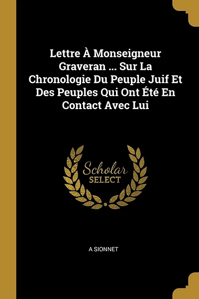 Lettre À Monseigneur Graveran ... Sur La Chronologie Du Peuple Juif Et Des Peuples Qui Ont Été En Contact Avec Lui
