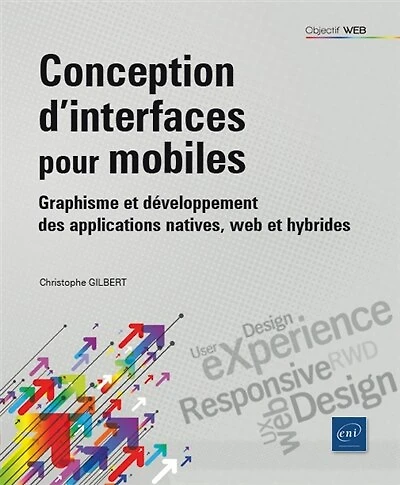 Conception d'interfaces pour mobiles: graphisme et développement des applications natives, web et hybrides