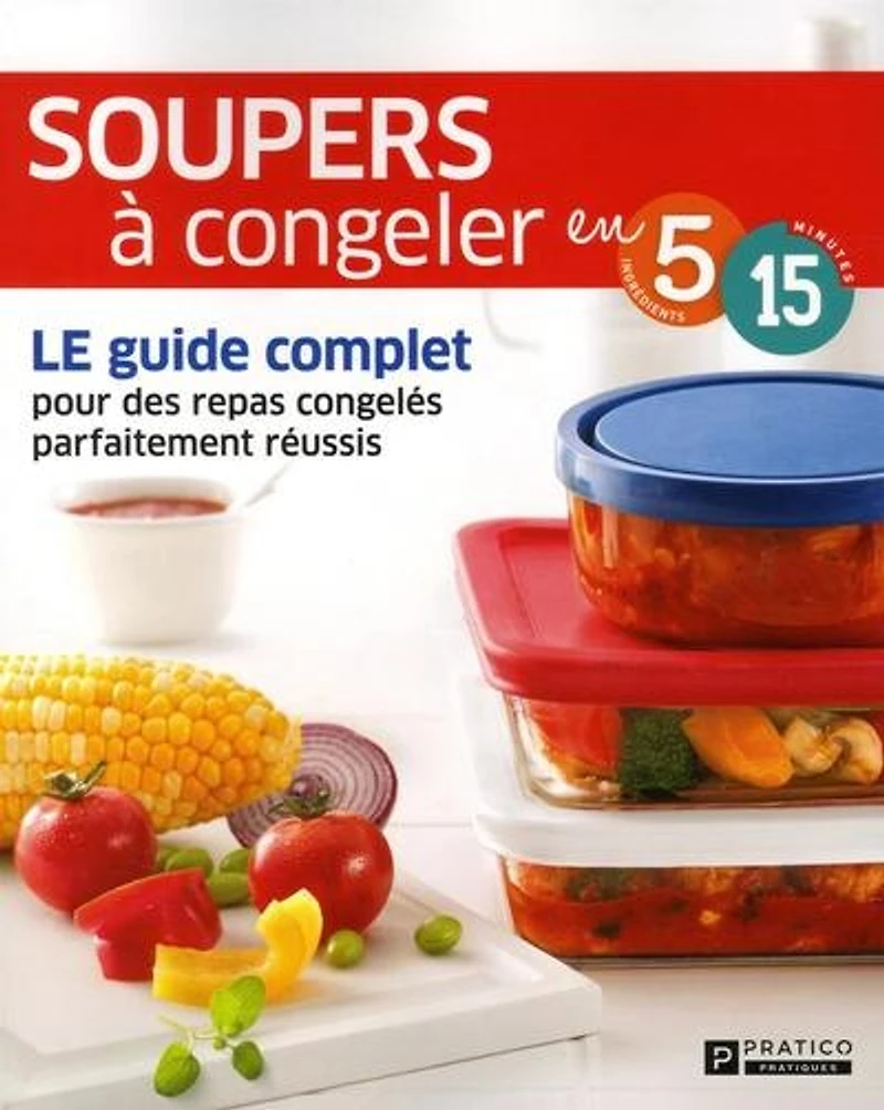 Soupers à congeler: LE guide complet pour des repas congelés parfaitement réussis
