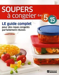 Soupers à congeler: LE guide complet pour des repas congelés parfaitement réussis