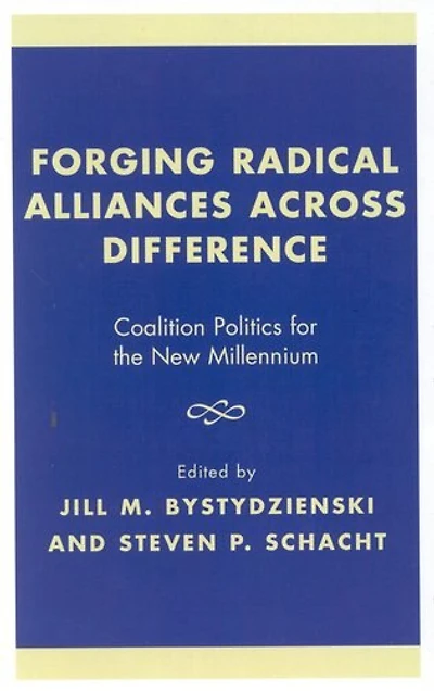 Forging Radical Alliances across Difference: Coalition Politics for the New Millennium