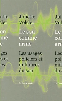 Le son comme arme: les usages policiers et militaires du son