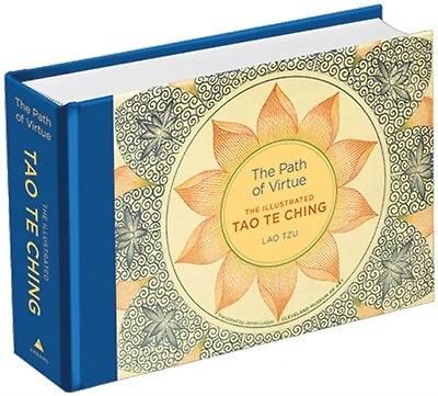 The Path of Virtue: The Illustrated Tao Te Ching