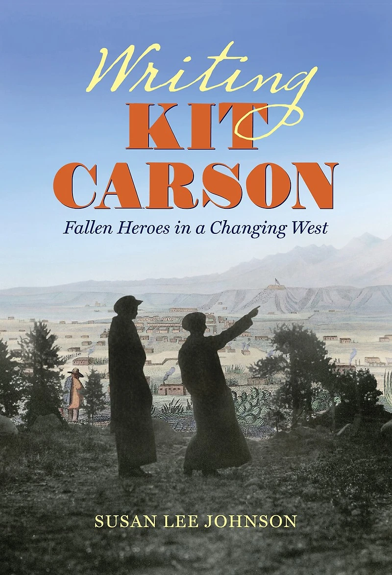 Writing Kit Carson: Fallen Heroes a Changing West