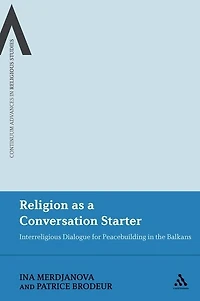 Religion as a Conversation Starter: Interreligious Dialogue for Peacebuilding the Balkans