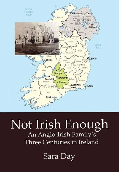 Not Irish Enough: An Anglo-Irish Family's Three Centuries in Ireland