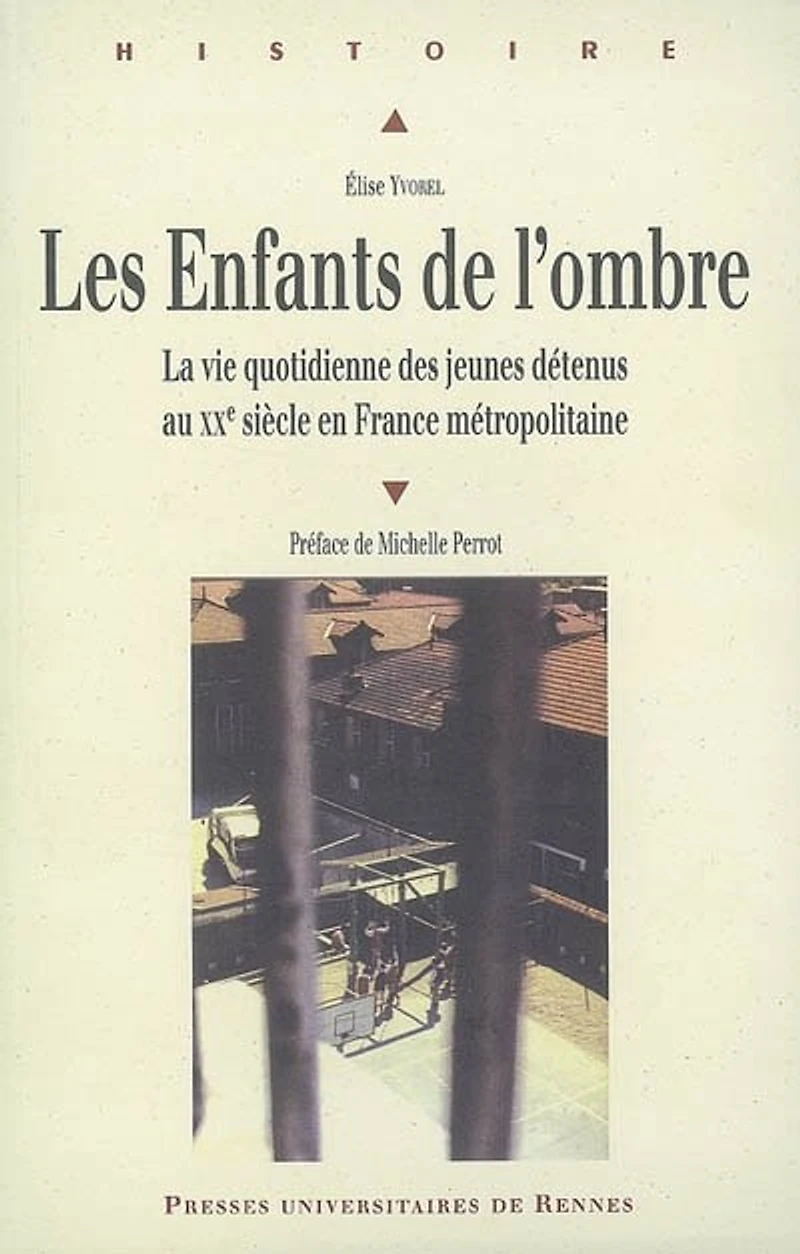 Les enfants de l'ombre: la vie quotidienne des jeunes détenus au XXe siècle en France métropolitaine