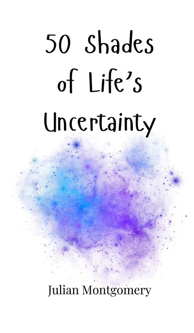 50 Shades of Life's Uncertainty