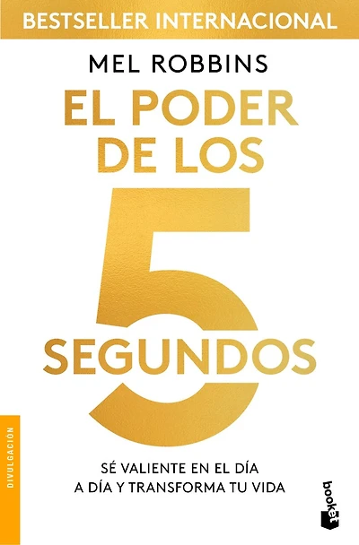 El poder de los 5 segundos: Sé valiente en el día a día y transforma tu vida / The 5 Second Rule