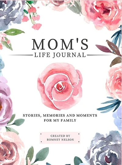 Mom's Life Journal: Stories, Memories and Moments for My Family A Guided Memory Journal to Share Mom's Life