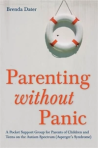 Parenting without Panic: A Pocket Support Group for Parents of Children and Teens on the Autism Spectrum (Asperger's Syndrome)